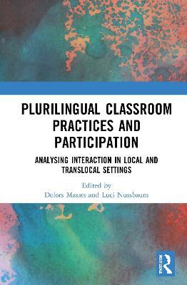 Plurilingual Classroom Practices and Participation: Analysing Interaction in Local and Translocal Settings - cover