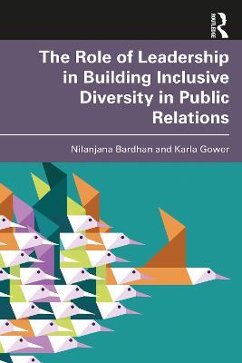 The Role of Leadership in Building Inclusive Diversity in Public Relations - Nilanjana Bardhan,Karla Gower - cover