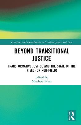 Beyond Transitional Justice: Transformative Justice and the State of the Field (or non-field) - cover
