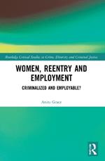 Women, Reentry and Employment: Criminalized and Employable?