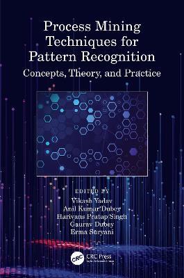 Process Mining Techniques for Pattern Recognition: Concepts, Theory, and Practice - cover