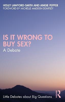 Is It Wrong to Buy Sex?: A Debate - Holly Lawford-Smith,Angie Pepper - cover