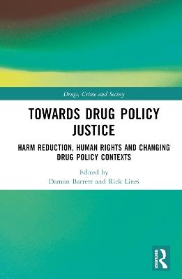 Towards Drug Policy Justice: Harm Reduction, Human Rights and Changing Drug Policy Contexts - cover