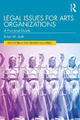 Legal Issues for Arts Organizations: A Practical Guide - Kristi W. Arth - cover