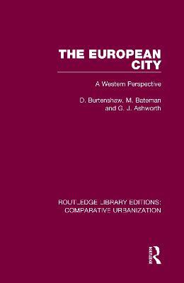 The European City: A Western Perspective - D. Burtenshaw,M. Bateman,G. J. Ashworth - cover