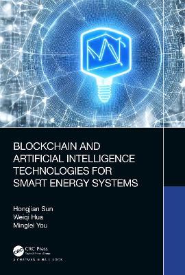 Blockchain and Artificial Intelligence Technologies for Smart Energy Systems - Hongjian Sun,Weiqi Hua,Minglei You - cover