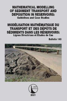 Mathematical Modelling of Sediment Transport and Deposition in Reservoirs - Guidelines and Case Studies / Modélisation Mathématique du Transport et des Dépôts de Sédiments dans les Réservoirs - Lignes Directrices et Études de Cas - Cigb Icold - cover