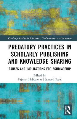 Predatory Practices in Scholarly Publishing and Knowledge Sharing: Causes and Implications for Scholarship - cover