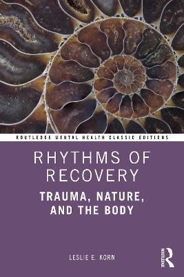 Rhythms of Recovery: Trauma, Nature, and the Body - Leslie E. Korn - cover