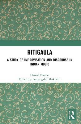 Ritigaula: A Study of Improvisation and Discourse in Indian Music - cover