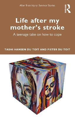 Life After My Mother's Stroke: A Teenage Take on How to Cope - Tashi Hansen du Toit,Pieter du Toit - cover