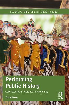 Performing Public History: Case Studies in Historical Storytelling - David Dean - cover