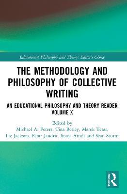 The Methodology and Philosophy of Collective Writing: An Educational Philosophy and Theory Reader Volume X - Michael A. Peters,Tina Besley,Marek Tesar - cover