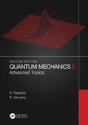 Quantum Mechanics II: Advanced Topics - S. Rajasekar,R. Velusamy - cover