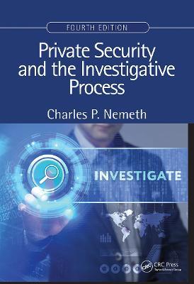 Private Security and the Investigative Process, Fourth Edition - Charles P. Nemeth - cover