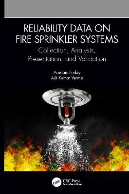 Reliability Data on Fire Sprinkler Systems: Collection, Analysis, Presentation, and Validation - Arnstein Fedøy,Ajit Kumar Verma - cover