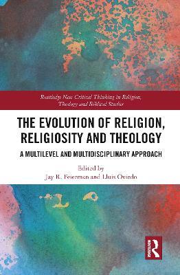 The Evolution of Religion, Religiosity and Theology: A Multi-Level and Multi-Disciplinary Approach - cover