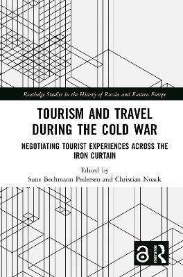 Tourism and Travel during the Cold War: Negotiating Tourist Experiences across the Iron Curtain - cover
