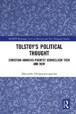Tolstoy's Political Thought: Christian Anarcho-Pacifist Iconoclasm Then and Now