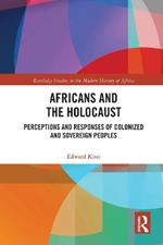 Africans and the Holocaust: Perceptions and Responses of Colonized and Sovereign Peoples