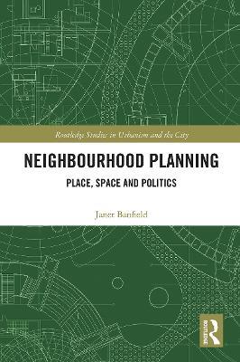 Neighbourhood Planning: Place, Space and Politics - Janet Banfield - cover