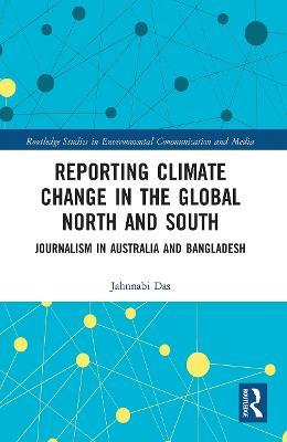 Reporting Climate Change in the Global North and South: Journalism in Australia and Bangladesh - Jahnnabi Das - cover