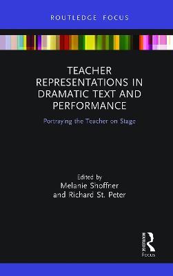Teacher Representations in Dramatic Text and Performance: Portraying the Teacher on Stage - cover