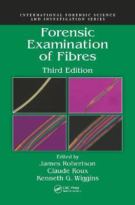 Forensic Examination of Fibres - James Robertson,Claude Roux,Kenneth G. Wiggins - cover