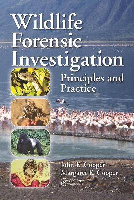 Wildlife Forensic Investigation: Principles and Practice - John E. Cooper,Margaret E. Cooper - cover