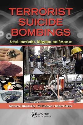 Terrorist Suicide Bombings: Attack Interdiction, Mitigation, and Response - Mordecai Dzikansky,Gil Kleiman,Robert Slater - cover