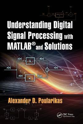 Understanding Digital Signal Processing with MATLAB® and Solutions - Alexander D. Poularikas - cover