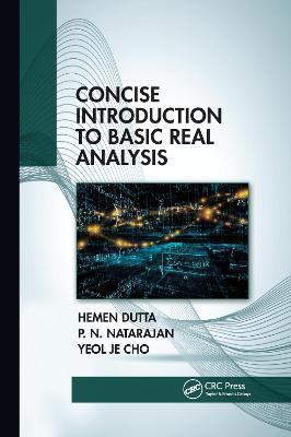 Concise Introduction to Basic Real Analysis - Hemen Dutta,Pinnangudi N. Natarajan,Yeol Je Cho - cover