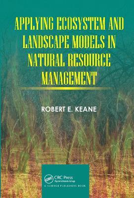 Applying Ecosystem and Landscape Models in Natural Resource Management - Robert E. Keane - cover