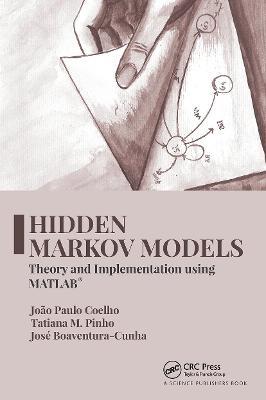 Hidden Markov Models: Theory and Implementation using MATLAB® - João Paulo Coelho,Tatiana M. Pinho,José Boaventura-Cunha - cover