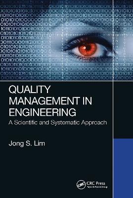 Quality Management in Engineering: A Scientific and Systematic Approach - Jong S. Lim - cover