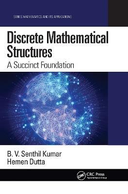 Discrete Mathematical Structures: A Succinct Foundation - B. V. Senthil Kumar,Hemen Dutta - cover