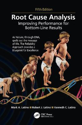 Root Cause Analysis: Improving Performance for Bottom-Line Results, Fifth Edition - Mark A. Latino,Robert J. Latino,Kenneth C. Latino - cover