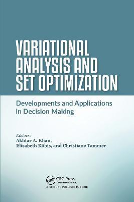 Variational Analysis and Set Optimization: Developments and Applications in Decision Making - cover
