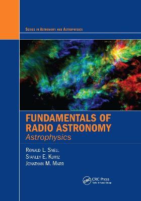 Fundamentals of Radio Astronomy: Astrophysics - Ronald L. Snell,Stanley Kurtz,Jonathan Marr - cover
