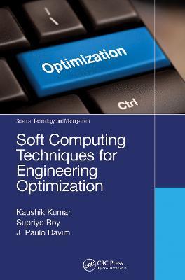 Soft Computing Techniques for Engineering Optimization - Kaushik Kumar,Supriyo Roy,J. Paulo Davim - cover