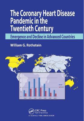 The Coronary Heart Disease Pandemic in the Twentieth Century: Emergence and Decline in Advanced Countries - William G. Rothstein - cover