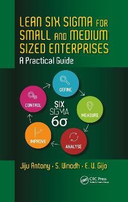 Lean Six Sigma for Small and Medium Sized Enterprises: A Practical Guide - Jiju Antony,S. Vinodh,E. V. Gijo - cover