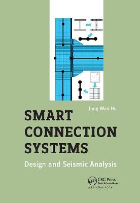 Smart Connection Systems: Design and Seismic Analysis - Jong Wan Hu - cover
