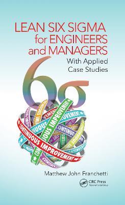 Lean Six Sigma for Engineers and Managers: With Applied Case Studies - Matthew John Franchetti - cover
