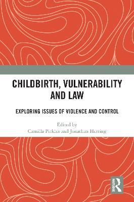 Childbirth, Vulnerability and Law: Exploring Issues of Violence and Control - cover