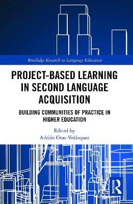 Project-Based Learning in Second Language Acquisition: Building Communities of Practice in Higher Education - cover