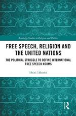 Free Speech, Religion and the United Nations: The Political Struggle to Define International Free Speech Norms