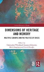 Dimensions of Heritage and Memory: Multiple Europes and the Politics of Crisis