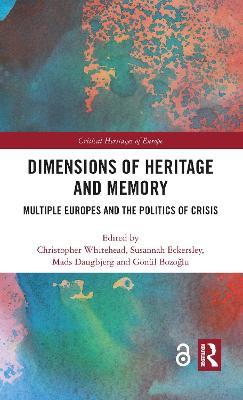Dimensions of Heritage and Memory: Multiple Europes and the Politics of Crisis - cover
