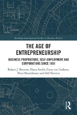 The Age of Entrepreneurship: Business Proprietors, Self-employment and Corporations Since 1851 - Robert Bennett,Harry Smith,Carry van Lieshout - cover